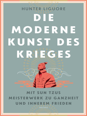 cover image of Die moderne Kunst des Krieges. Mit Sun Tsus Meisterwerk zu Ganzheit und innerem Frieden
